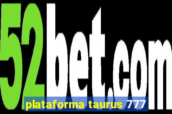 plataforma taurus 777